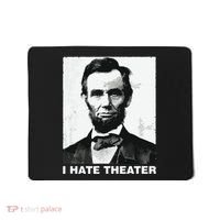 I Hate Theater Abraham Abe Lincoln Funny President Meme Mousepad thumb 0