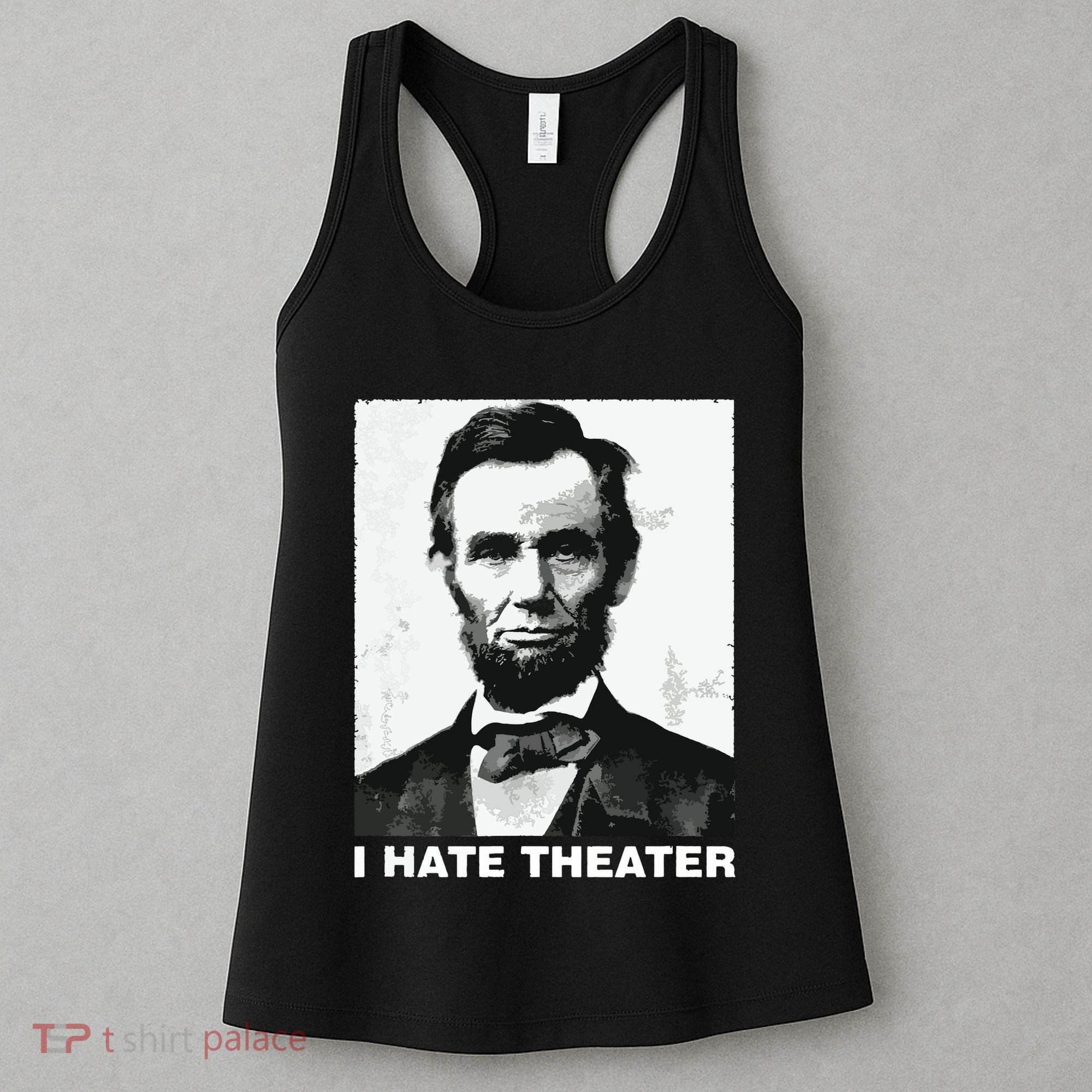 I Hate Theater Abraham Abe Lincoln Funny President Meme Women's Tank Top