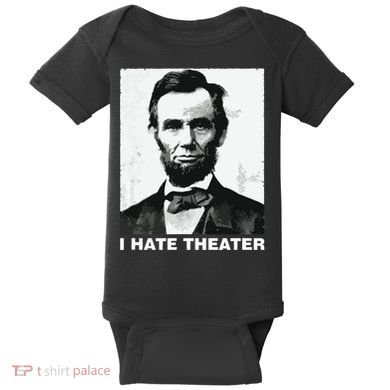I Hate Theater Abraham Abe Lincoln Funny President Meme Baby Bodysuit