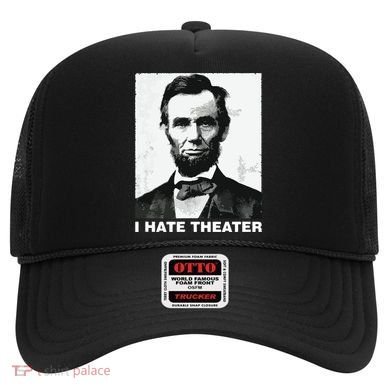 I Hate Theater Abraham Abe Lincoln Funny President Meme Hat
