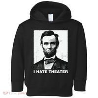 I Hate Theater Abraham Abe Lincoln Funny President Meme Toddler Hoodie thumb 0
