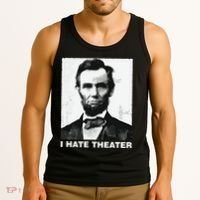 I Hate Theater Abraham Abe Lincoln Funny President Meme Tank Top thumb 3
