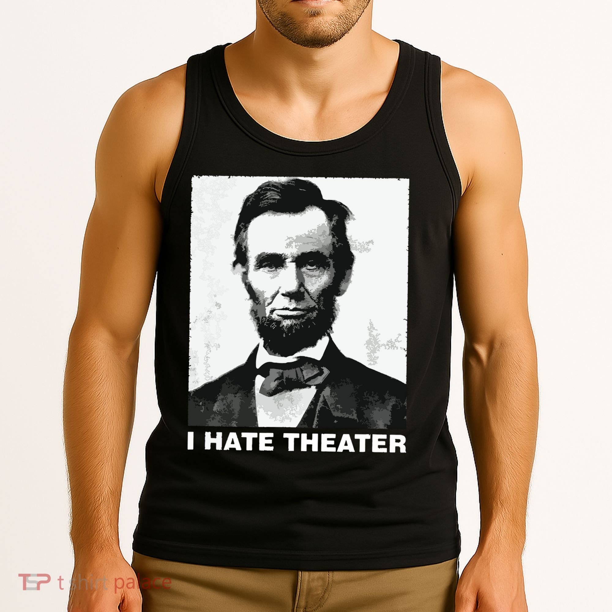 I Hate Theater Abraham Abe Lincoln Funny President Meme Tank Top