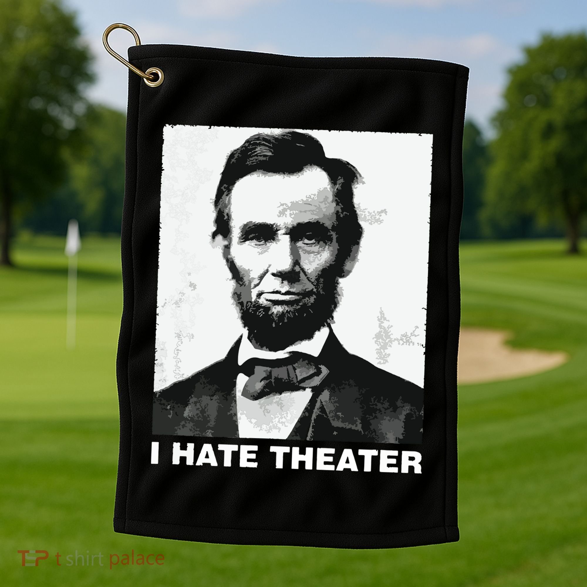I Hate Theater Abraham Abe Lincoln Funny President Meme Golf Towel