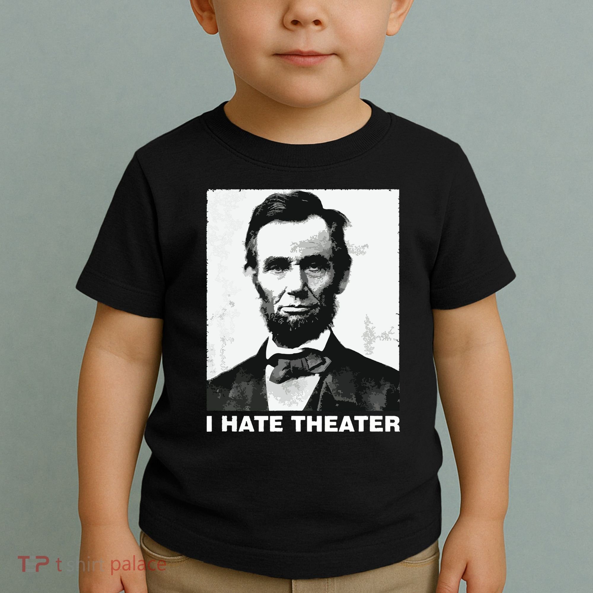 I Hate Theater Abraham Abe Lincoln Funny President Meme Toddler T-Shirt