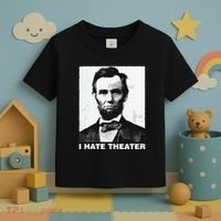 I Hate Theater Abraham Abe Lincoln Funny President Meme Toddler T-Shirt thumb 3