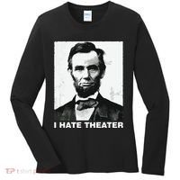 I Hate Theater Abraham Abe Lincoln Funny President Meme Women's Long Sleeve Shirt thumb 0