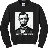 I Hate Theater Abraham Abe Lincoln Funny President Meme Kids Sweatshirt thumb 0