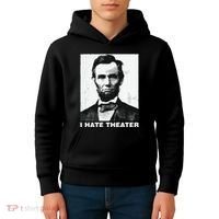 I Hate Theater Abraham Abe Lincoln Funny President Meme Kids Hoodie thumb 4