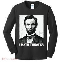 I Hate Theater Abraham Abe Lincoln Funny President Meme Kids Long Sleeve Shirt thumb 0