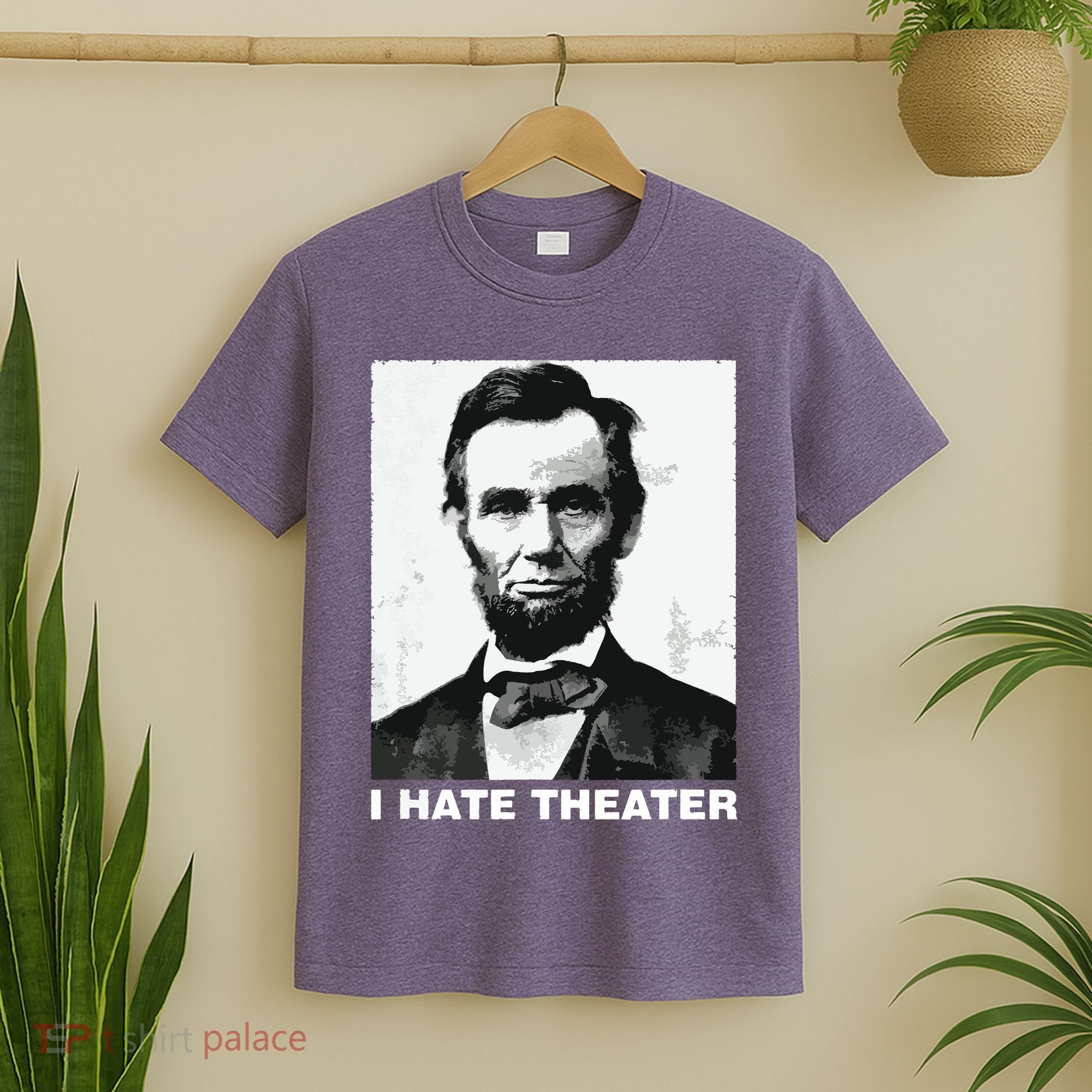 I Hate Theater Abraham Abe Lincoln Funny President Meme T-Shirt