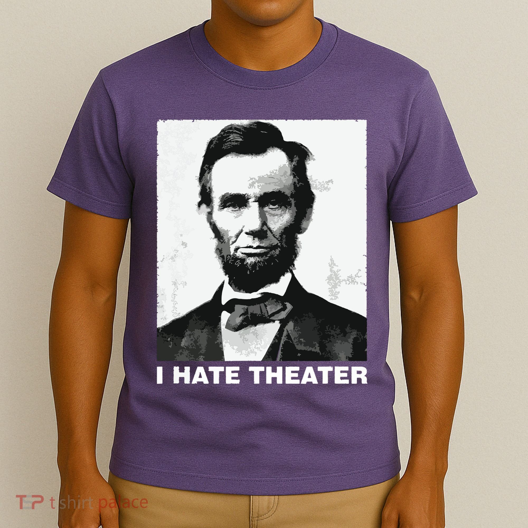 I Hate Theater Abraham Abe Lincoln Funny President Meme T-Shirt