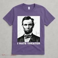 I Hate Theater Abraham Abe Lincoln Funny President Meme T-Shirt thumb 4