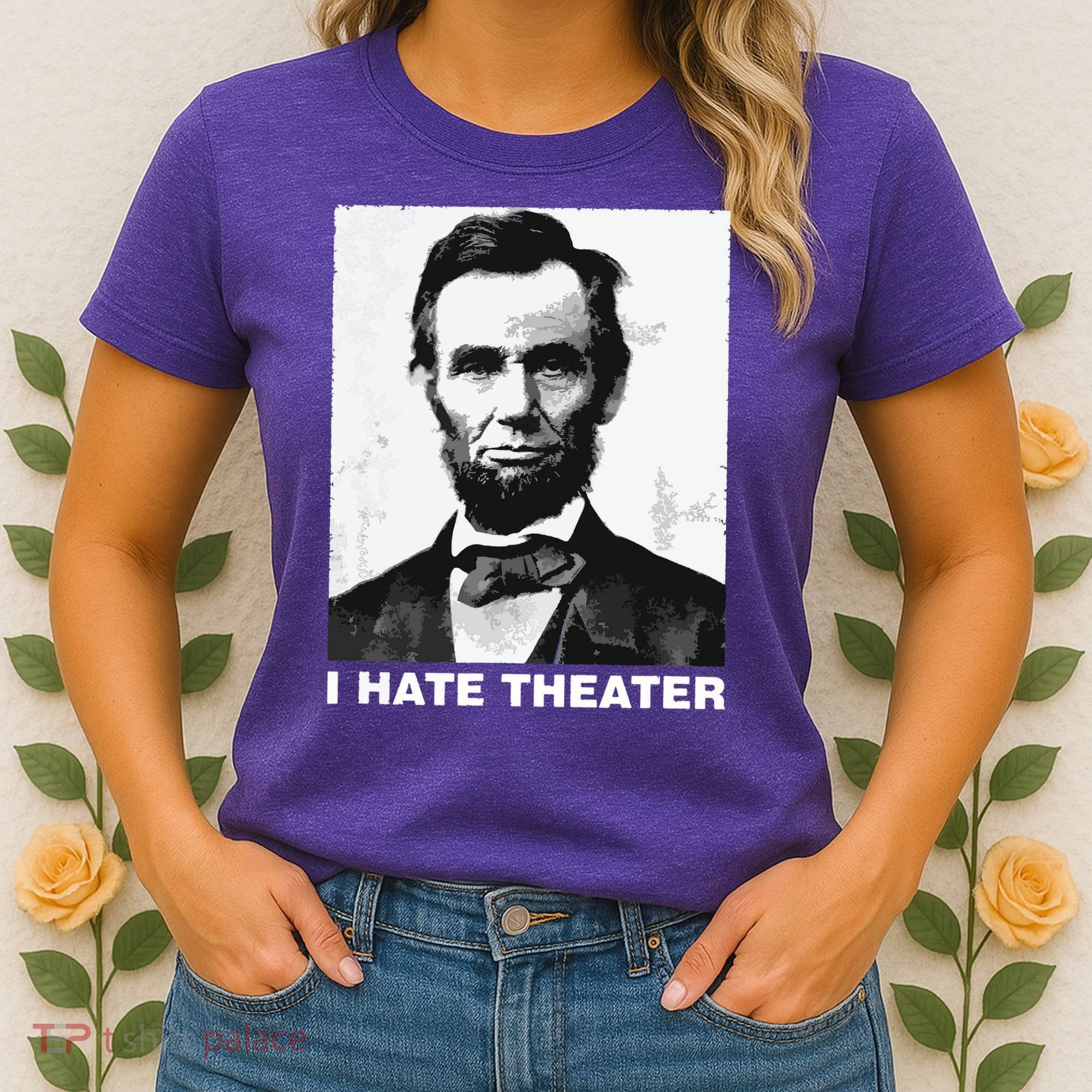 I Hate Theater Abraham Abe Lincoln Funny President Meme Women's T-Shirt