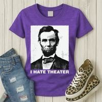 I Hate Theater Abraham Abe Lincoln Funny President Meme Women's T-Shirt thumb 3