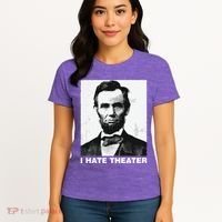 I Hate Theater Abraham Abe Lincoln Funny President Meme Women's T-Shirt thumb 4