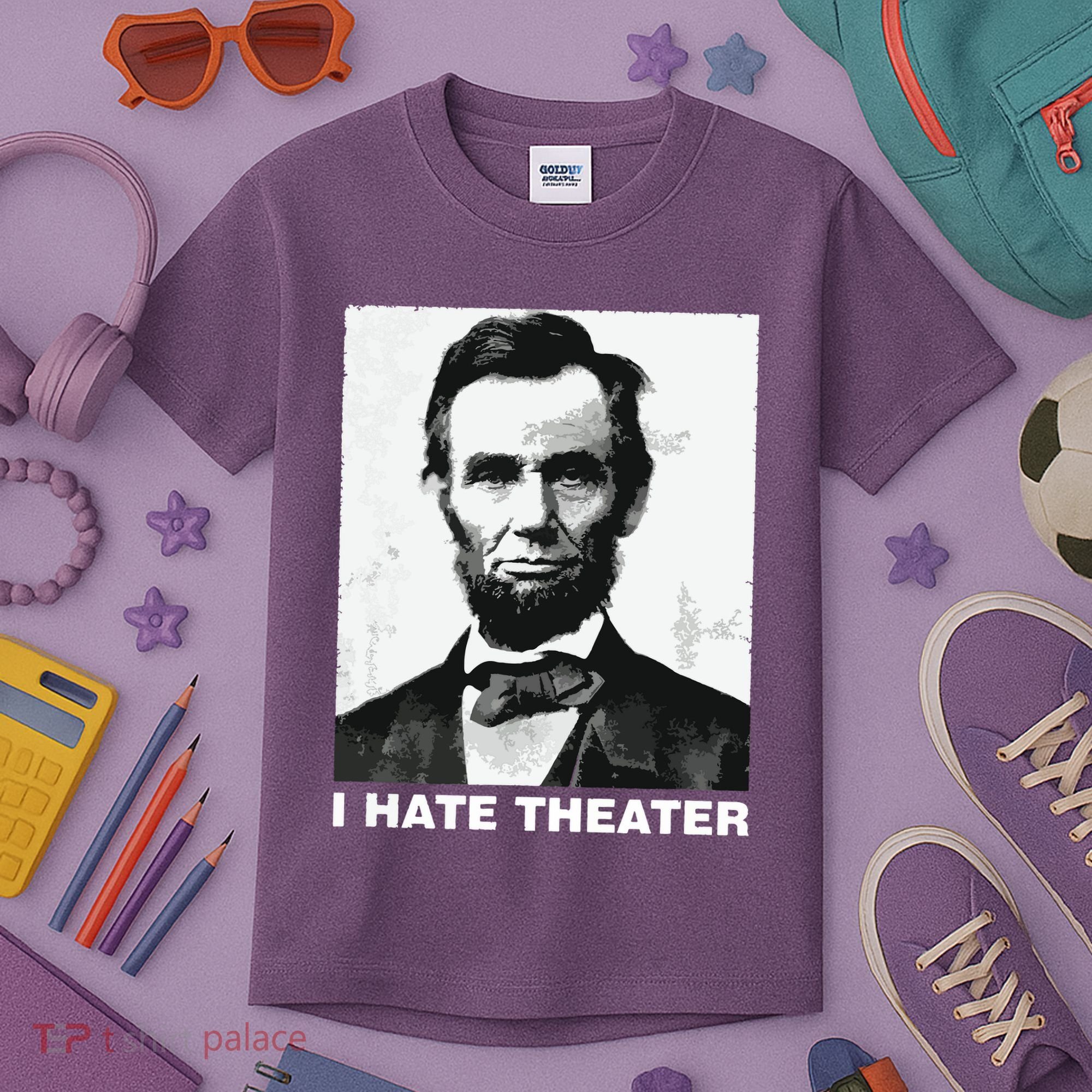 I Hate Theater Abraham Abe Lincoln Funny President Meme Kids T-Shirt