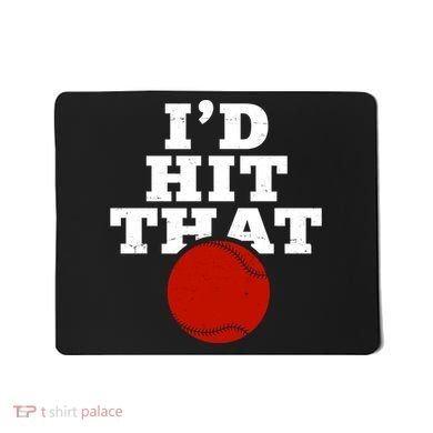 I'd Hit That Baseball Lover Funny Mousepad