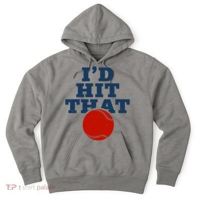 I'd Hit That Baseball Lover Funny Hoodie