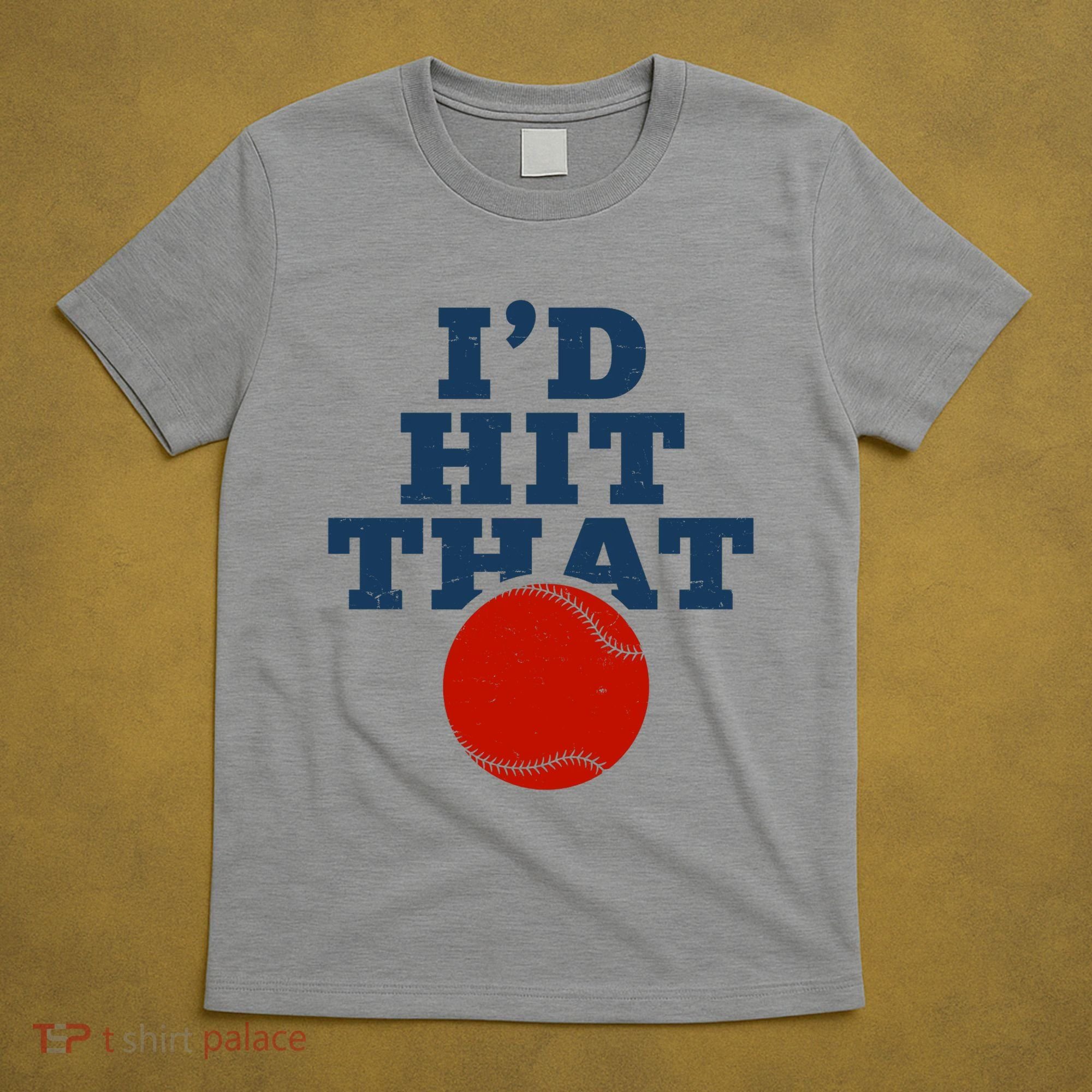 I'd Hit That Baseball Lover Funny T-Shirt