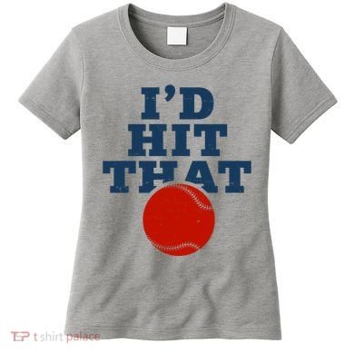 I'd Hit That Baseball Lover Funny Women's T-Shirt