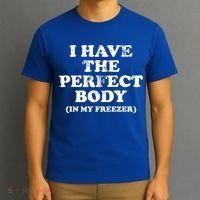 I Have The Perfect Body In My Freezer Funny T-Shirt thumb 3