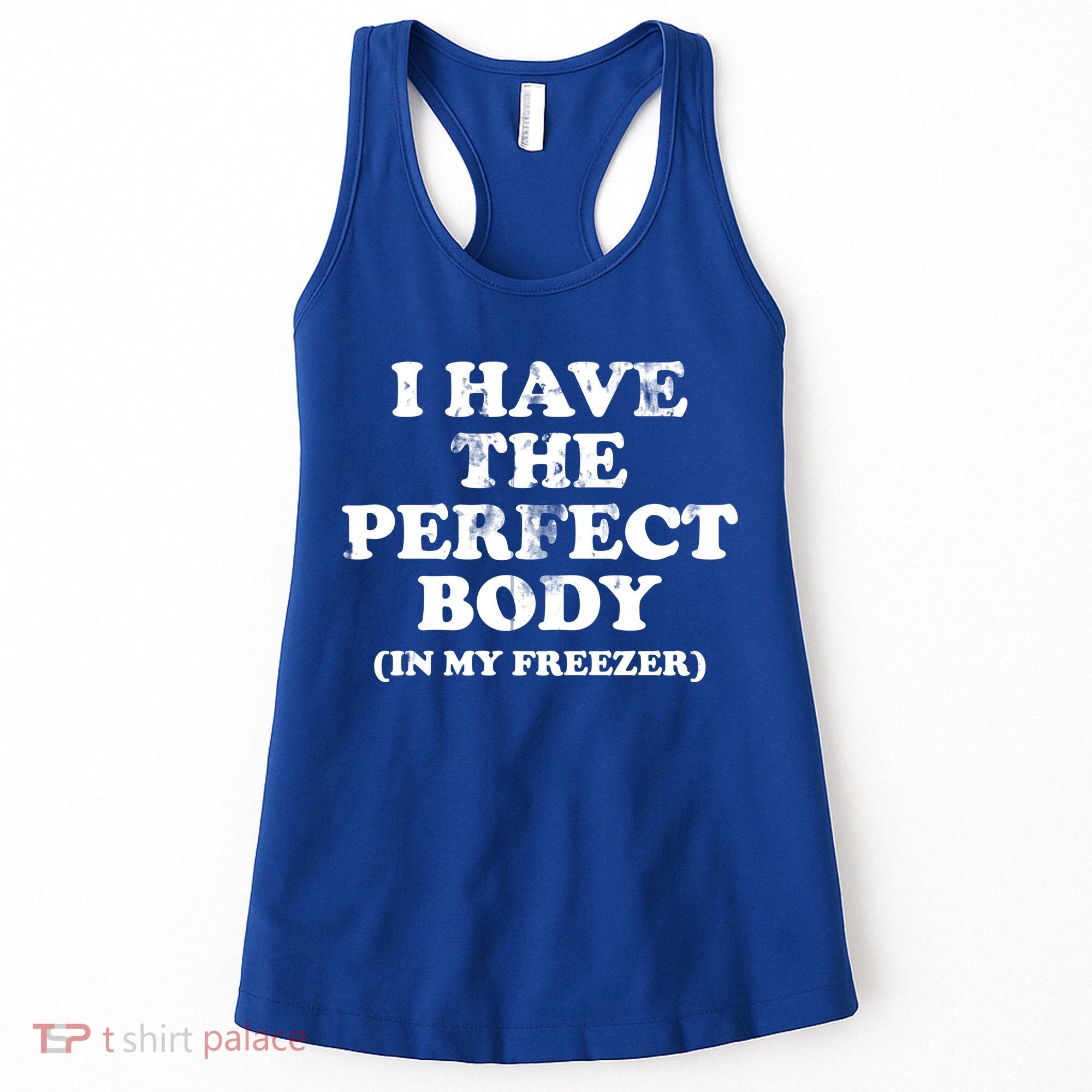 I Have The Perfect Body In My Freezer Funny Women's Tank Top