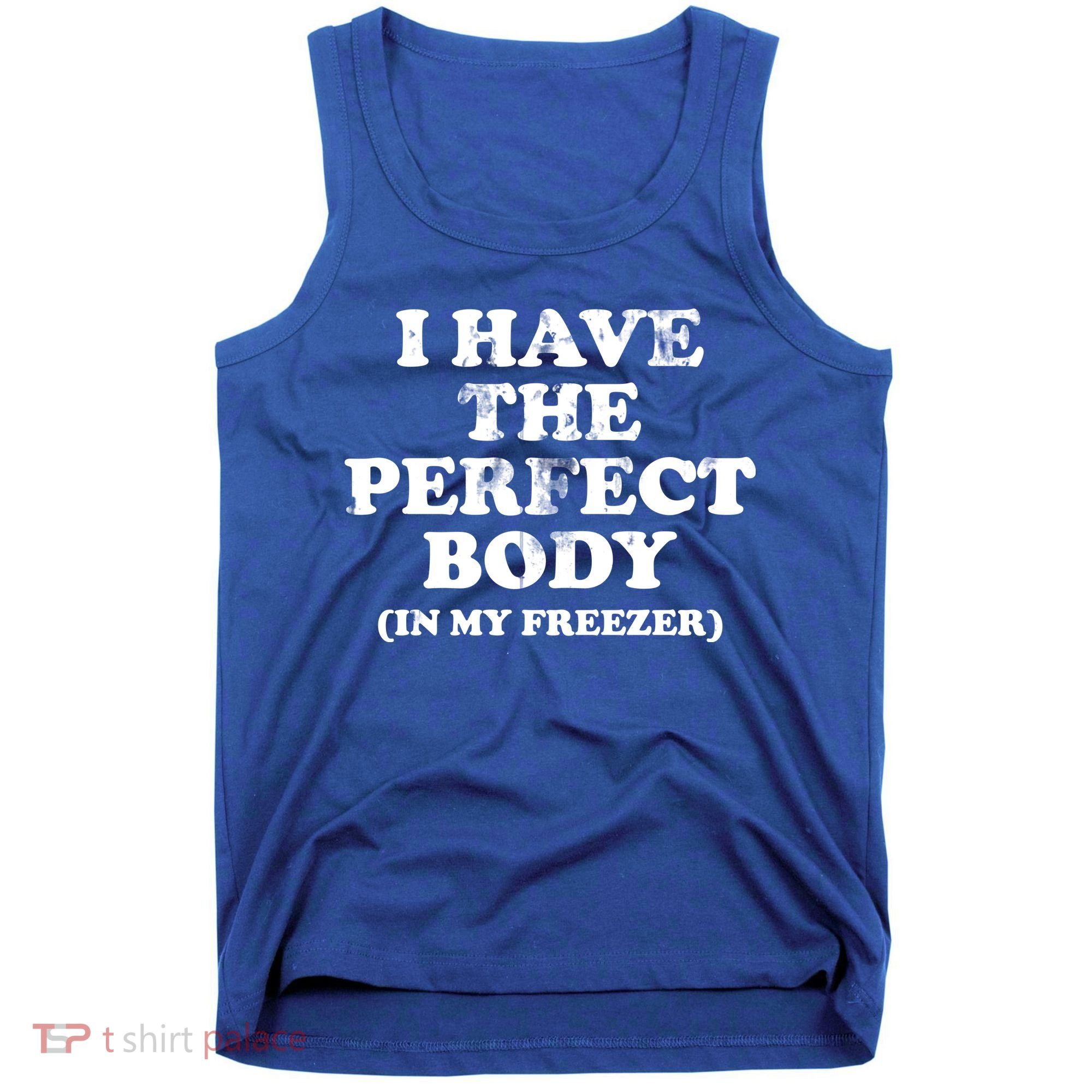 I Have The Perfect Body In My Freezer Funny Tank Top