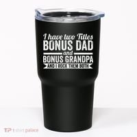 I have titles bonus dad bonus grandpa step grandpa Tumbler thumb 0