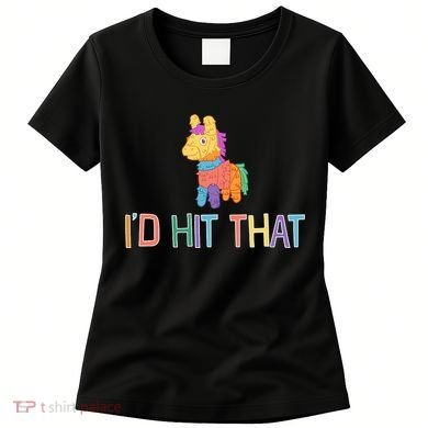 I'd Hit That Pinata Funny Women's T-Shirt