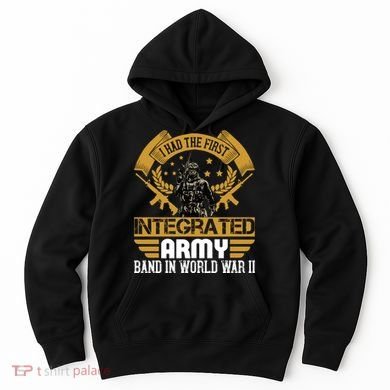 I Had The First Integrated Army Band In World War II Hoodie