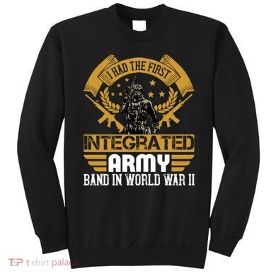 I Had The First Integrated Army Band In World War II Sweatshirt