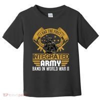 I Had The First Integrated Army Band In World War II Toddler T-Shirt thumb 0