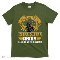 I Had The First Integrated Army Band In World War II T-Shirt thumb 0