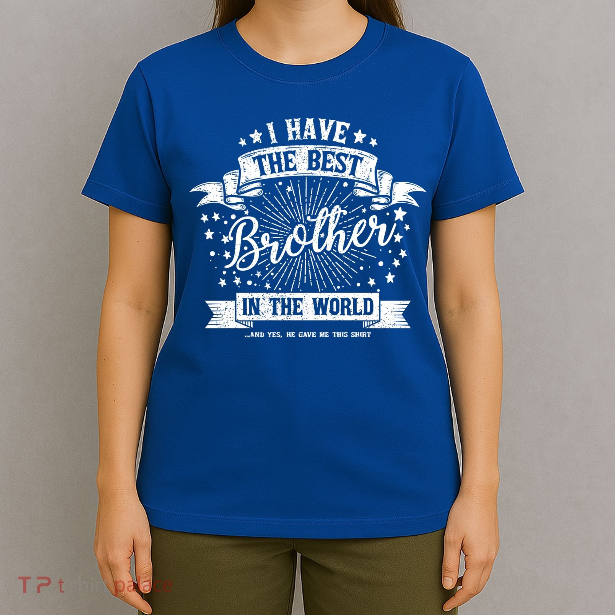 I Have The Best Brother In The World Meaningful Gift T-Shirt