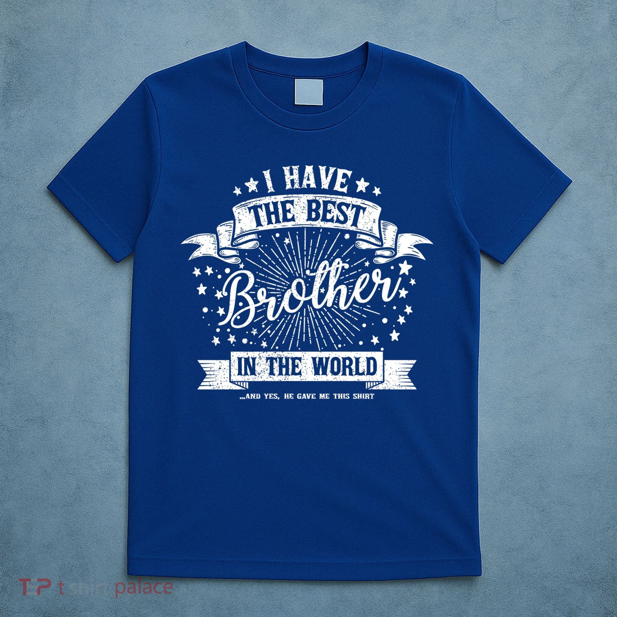 I Have The Best Brother In The World Meaningful Gift T-Shirt