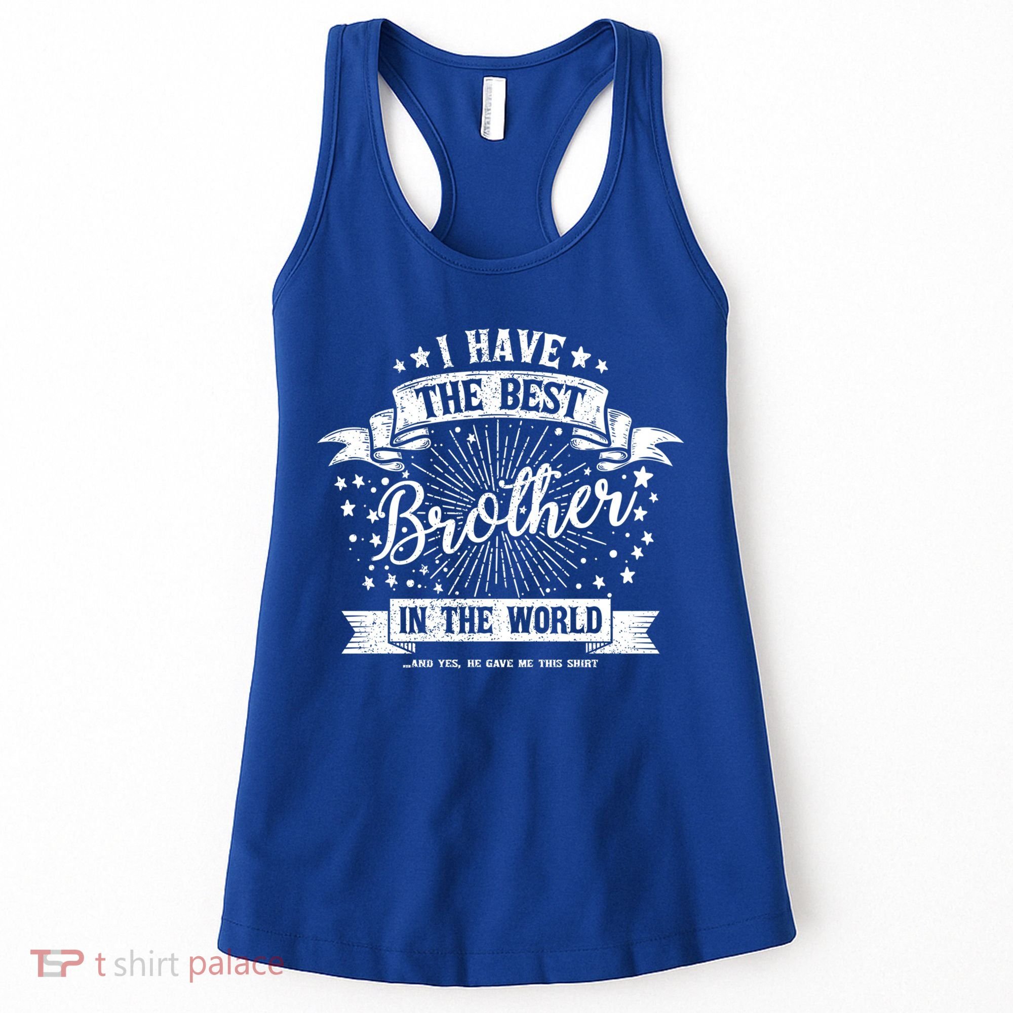 I Have The Best Brother In The World Meaningful Gift Women's Tank Top