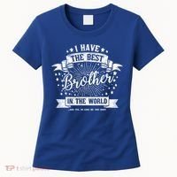 I Have The Best Brother In The World Meaningful Gift Women's T-Shirt thumb 0