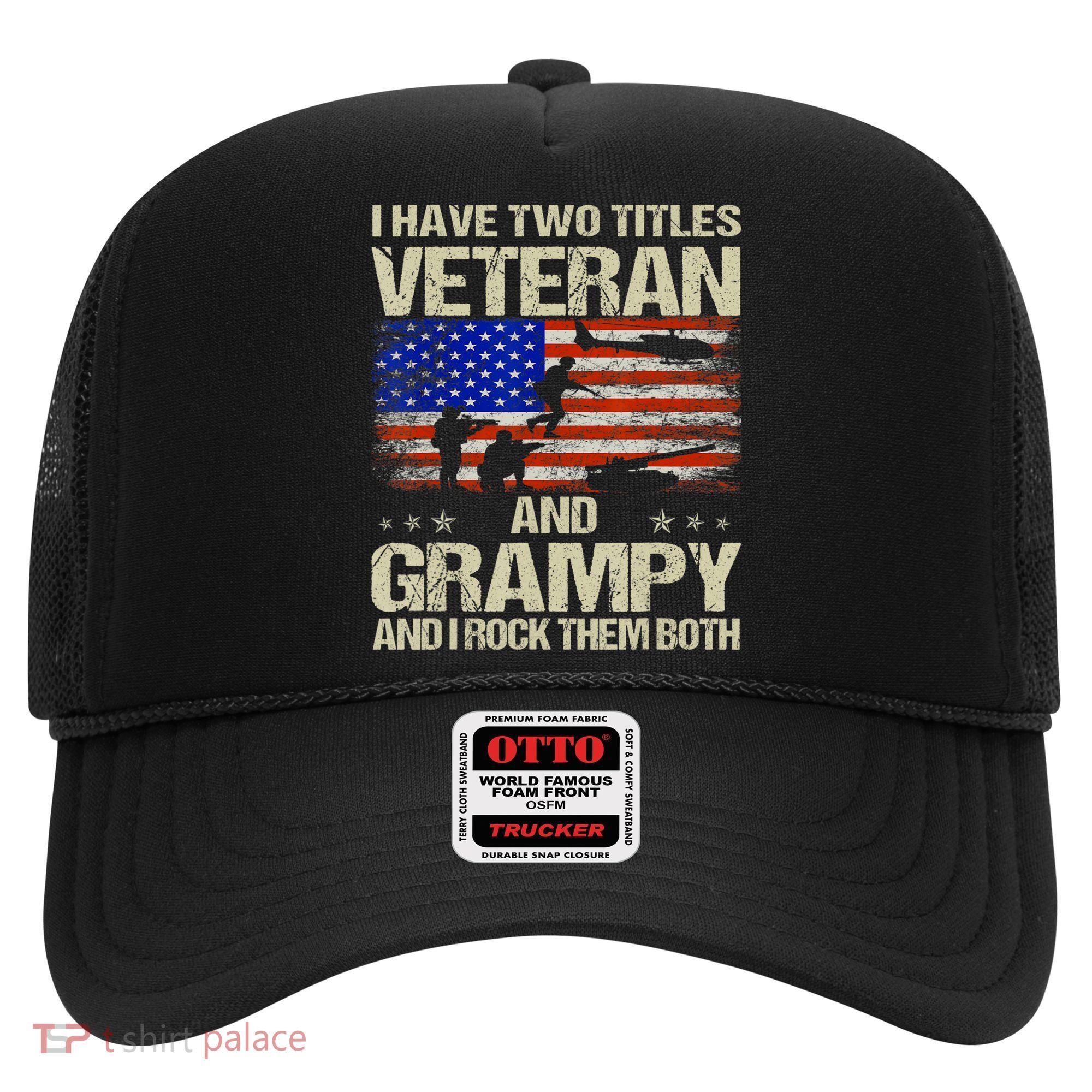 I Have Two Titles Veteran And Grampy And I Rock Them Both Hat