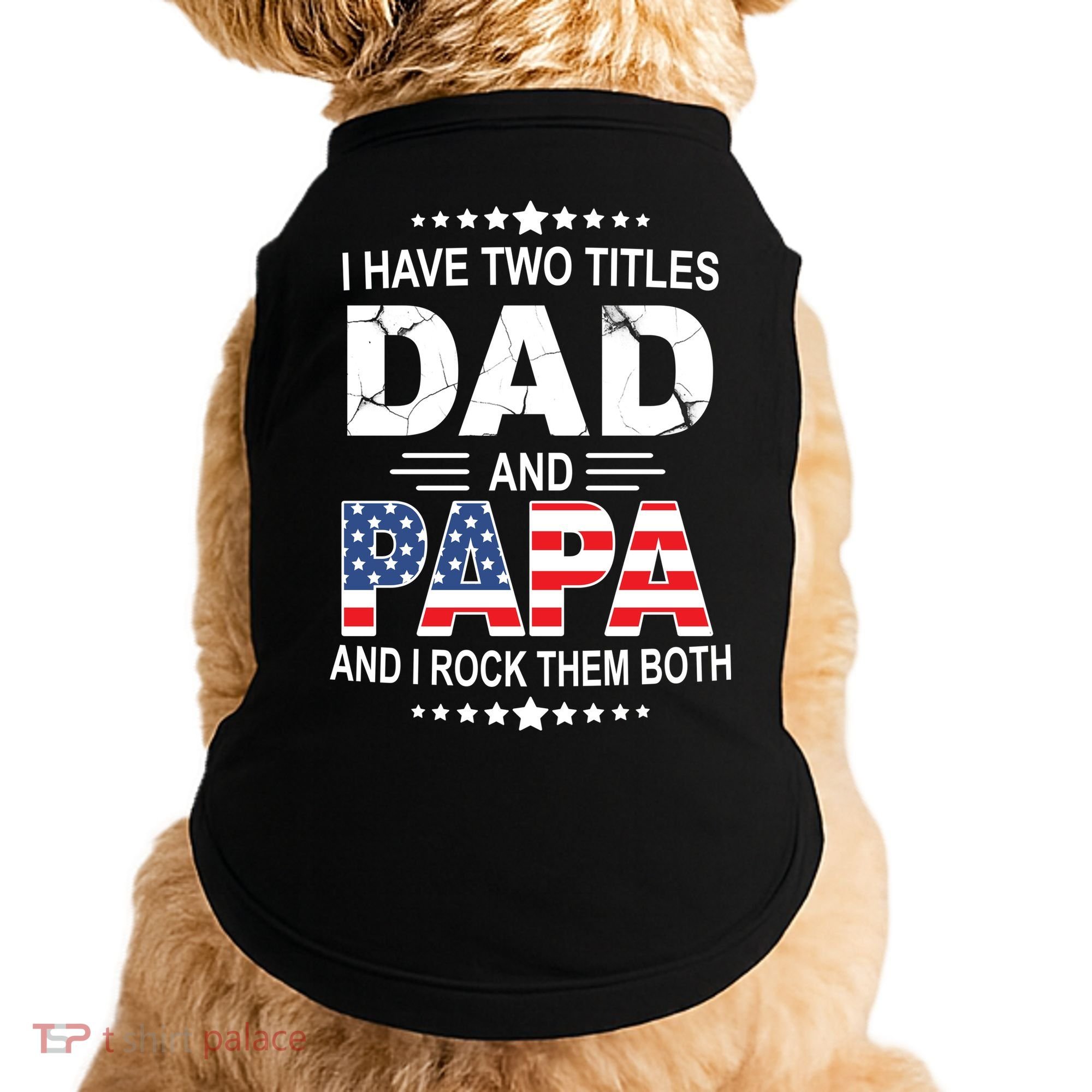 I Have Two Titles Dad And Papa Rock Them Both USA Doggie Tank