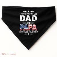 I Have Two Titles Dad And Papa Rock Them Both USA USA-Made Doggie Bandana thumb 0