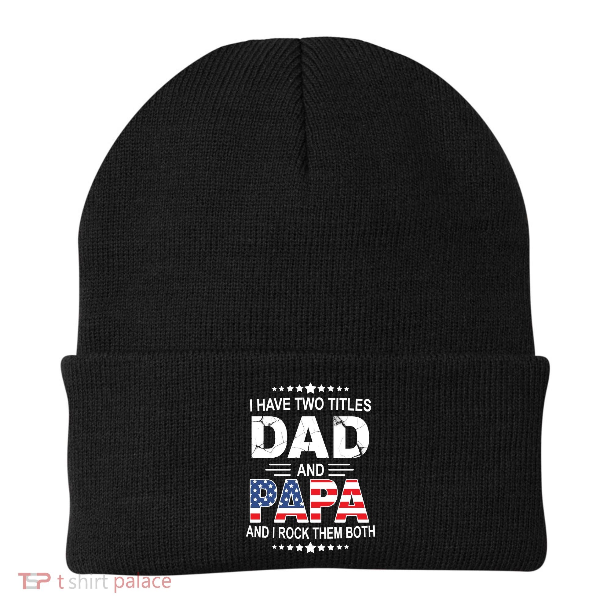 I Have Two Titles Dad And Papa Rock Them Both USA Beanie