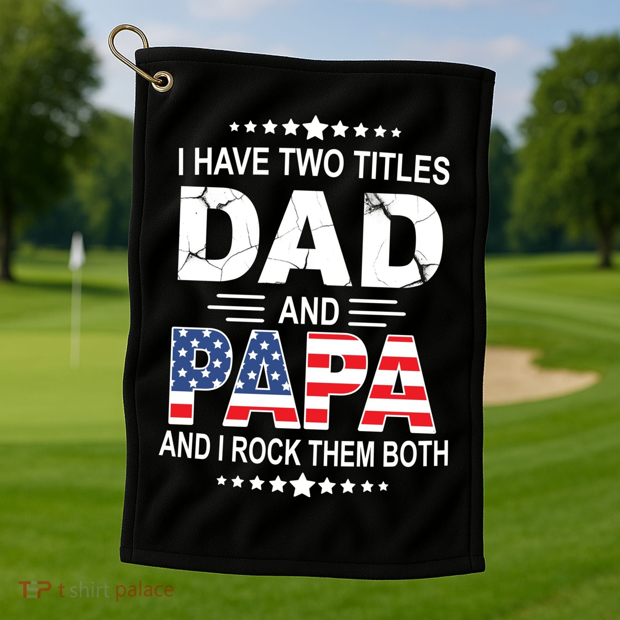 I Have Two Titles Dad And Papa Rock Them Both USA Golf Towel