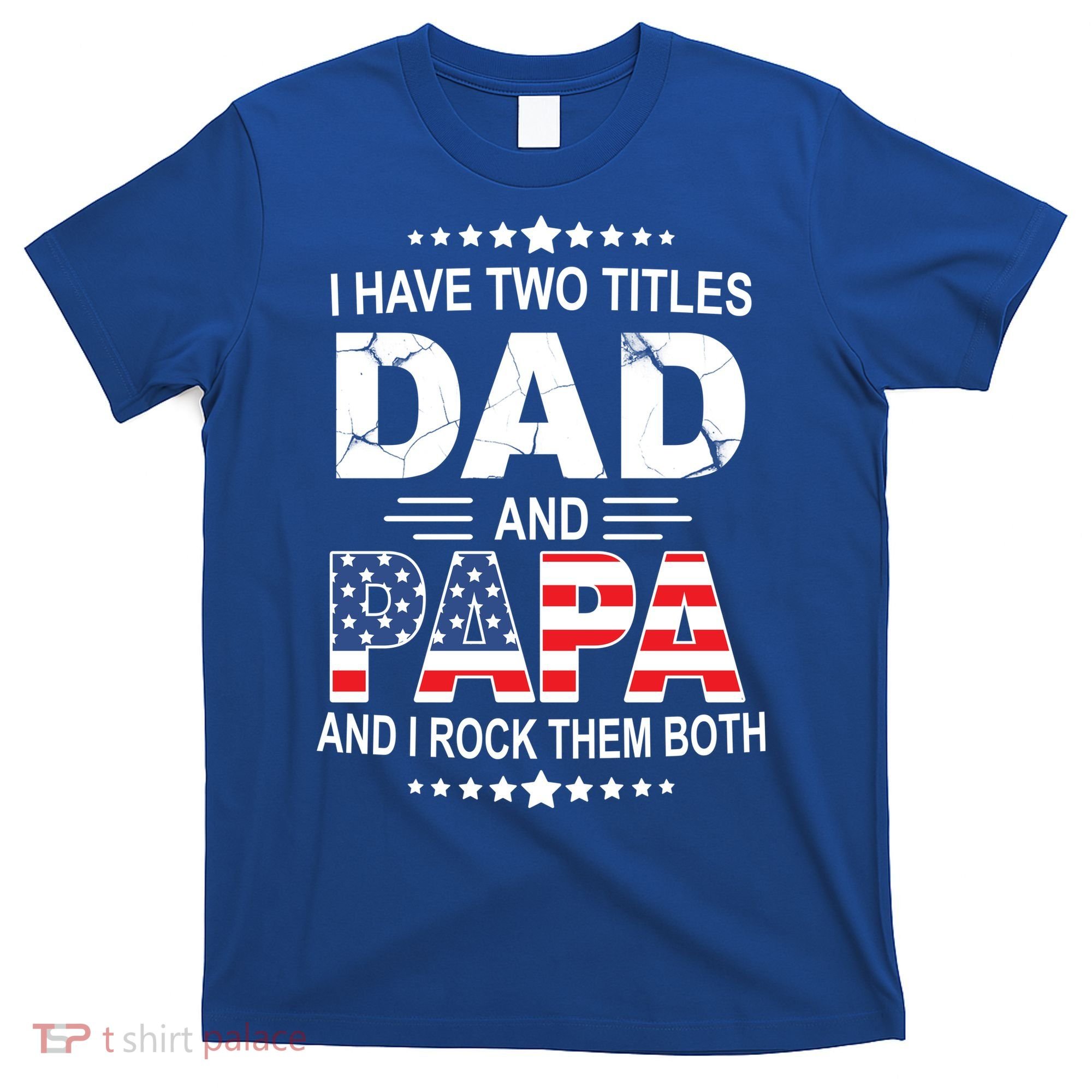 I Have Two Titles Dad And Papa Rock Them Both USA T-Shirt