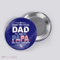 I Have Two Titles Dad And Papa Rock Them Both USA Button thumb 0