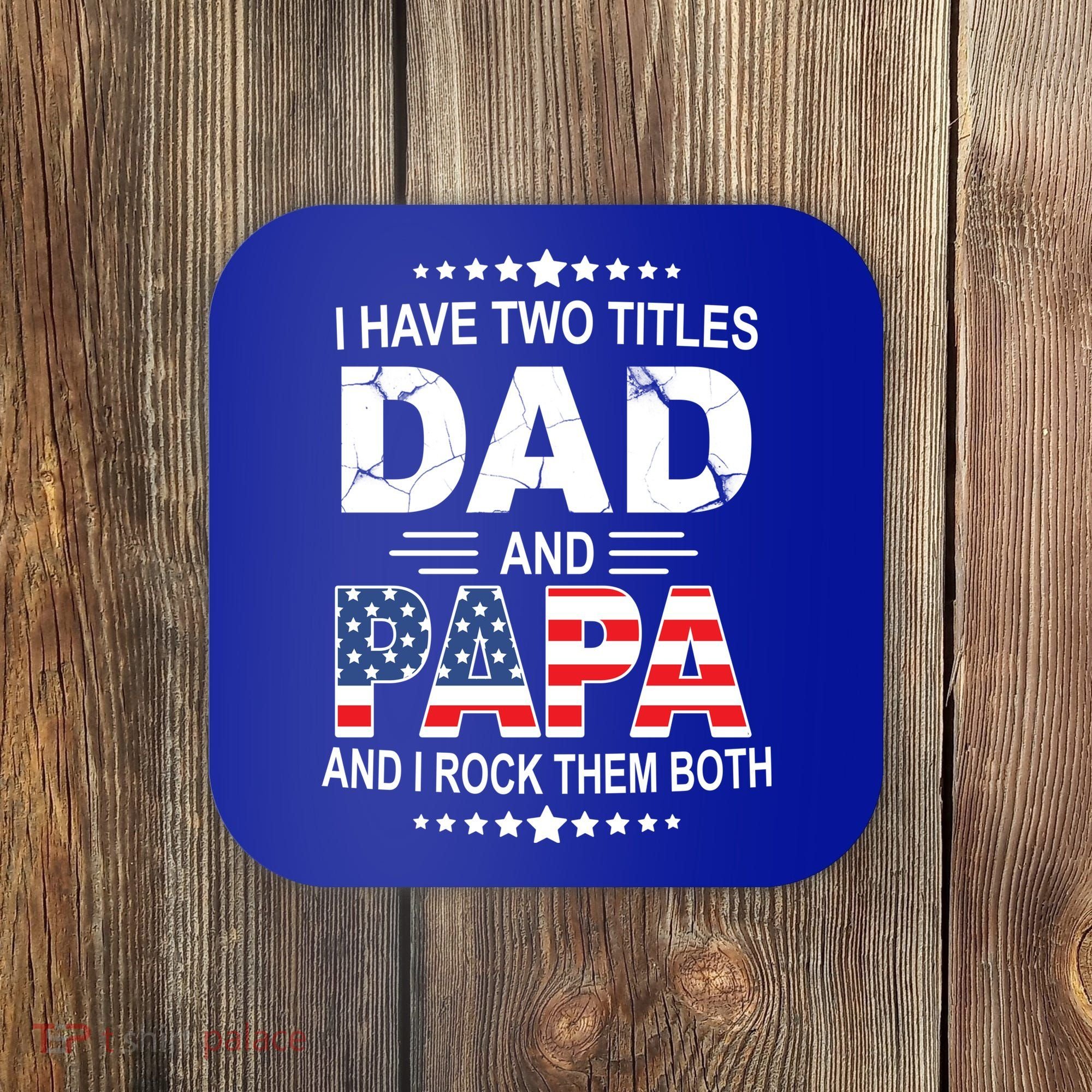 I Have Two Titles Dad And Papa Rock Them Both USA Coaster