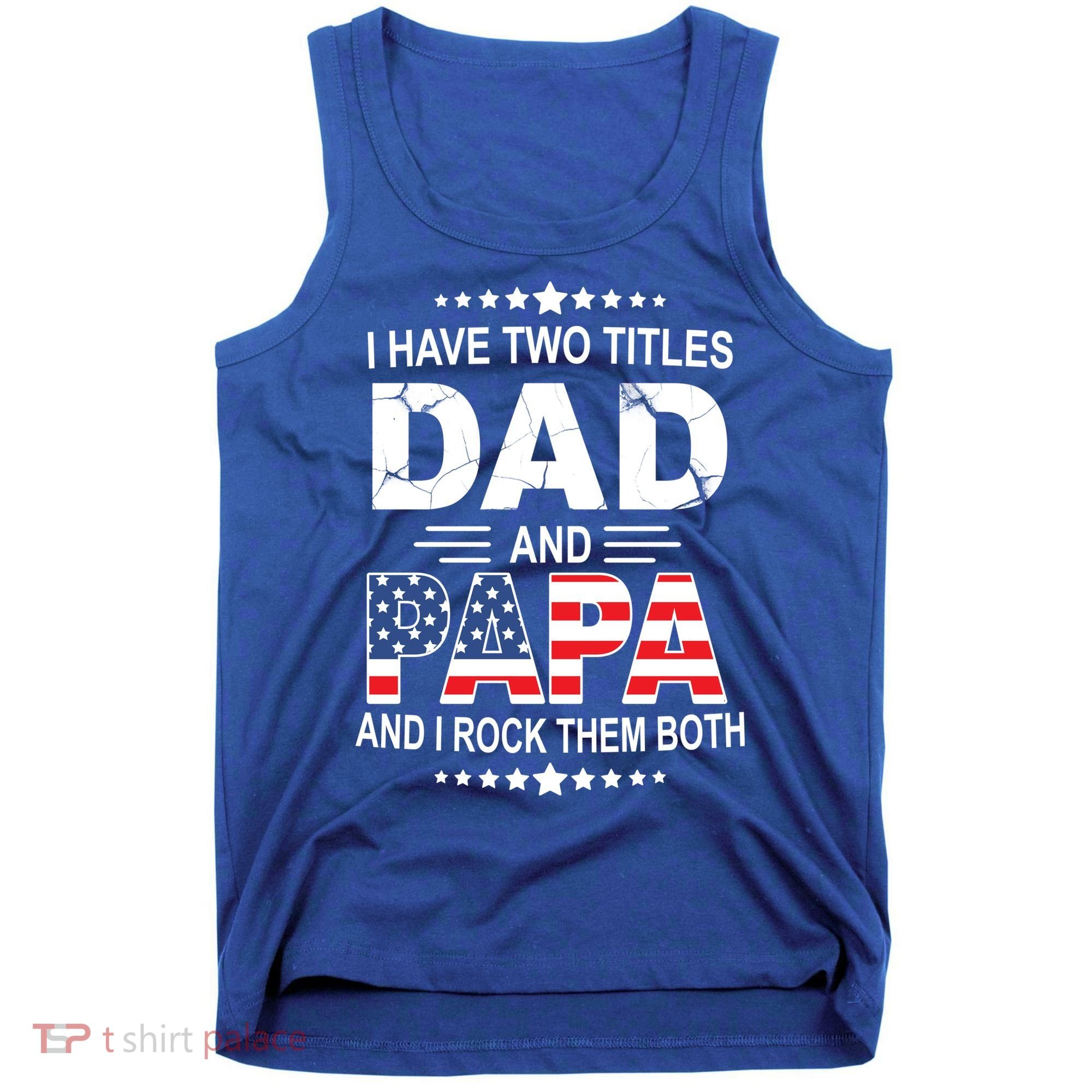 I Have Two Titles Dad And Papa Rock Them Both USA Tank Top