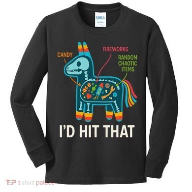Id Hit That Pinata Cinco De Mayo Funny Ideas Women Kids Long Sleeve Shirt