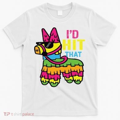 I'd Hit That Pinata Classic T-Shirt