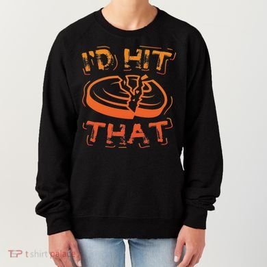 I'd Hit That Clay Shooting Trap Shooter Funny Gift Women's Sweatshirt